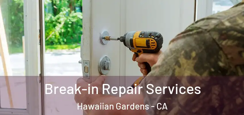  Break-in Repair Services Hawaiian Gardens - CA